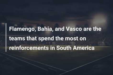 Flamengo, Bahia, and Vasco are the teams that spend the most on reinforcements in South America