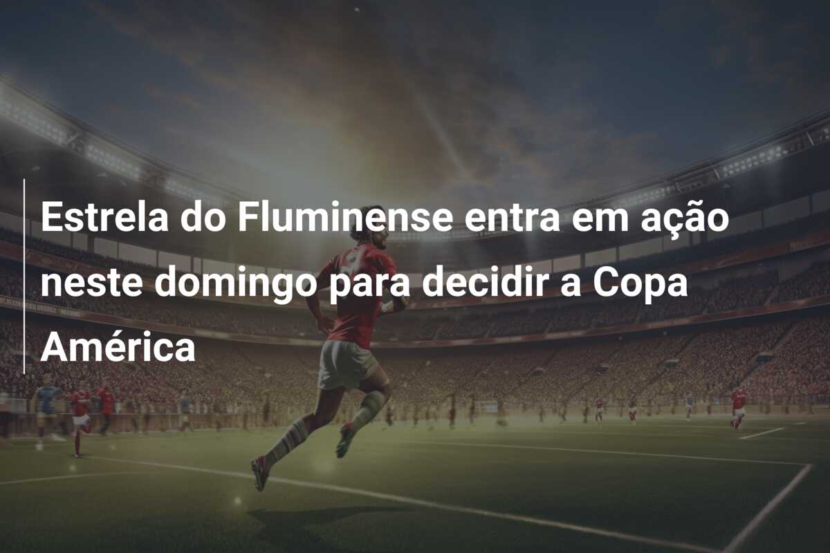 Estrela do Fluminense entra em ação neste domingo para decidir a Copa América