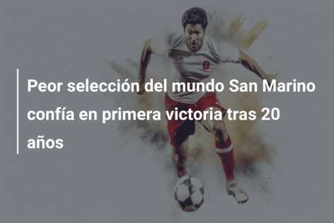 Peor selección del mundo San Marino confía en primera victoria tras 20 años