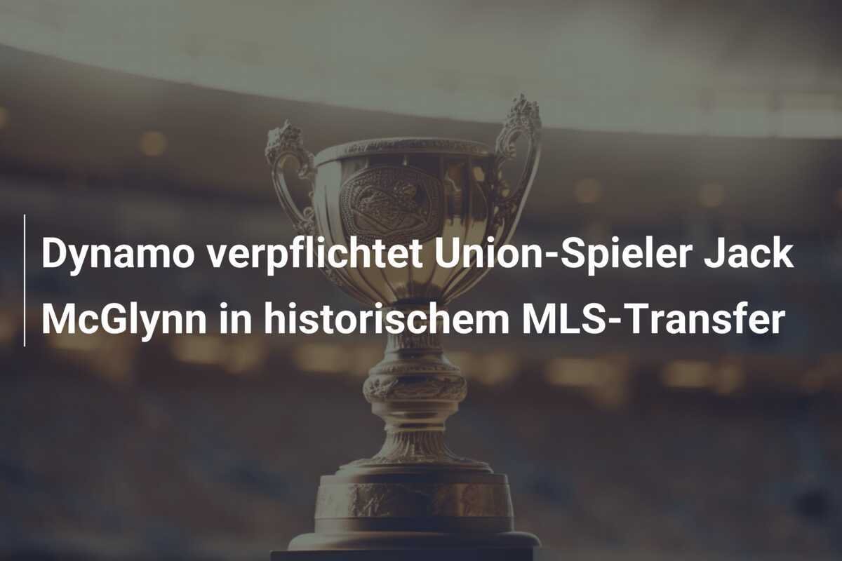 Dynamo verpflichtet Union-Spieler Jack McGlynn in historischem MLS-Transfer