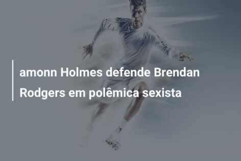 amonn Holmes defende Brendan Rodgers em polêmica sexista