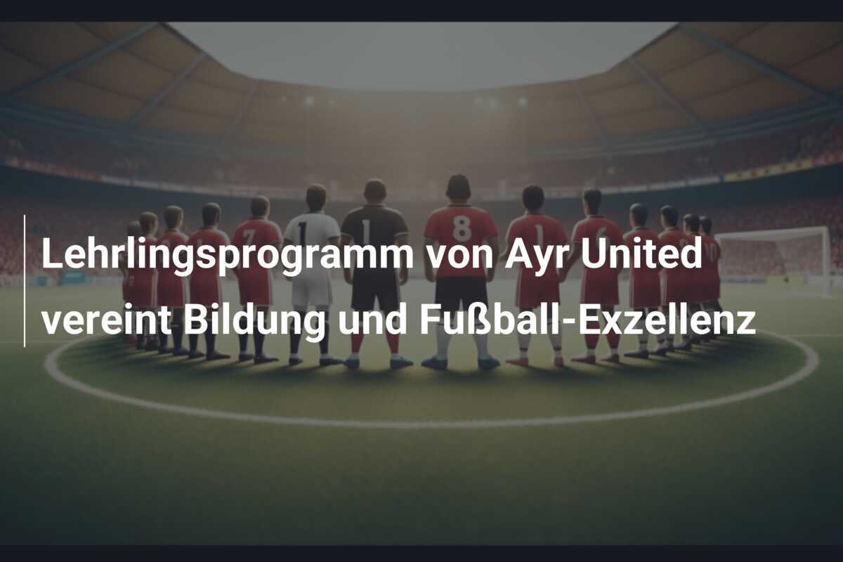 Lehrlingsprogramm von Ayr United vereint Bildung und Fußball-Exzellenz