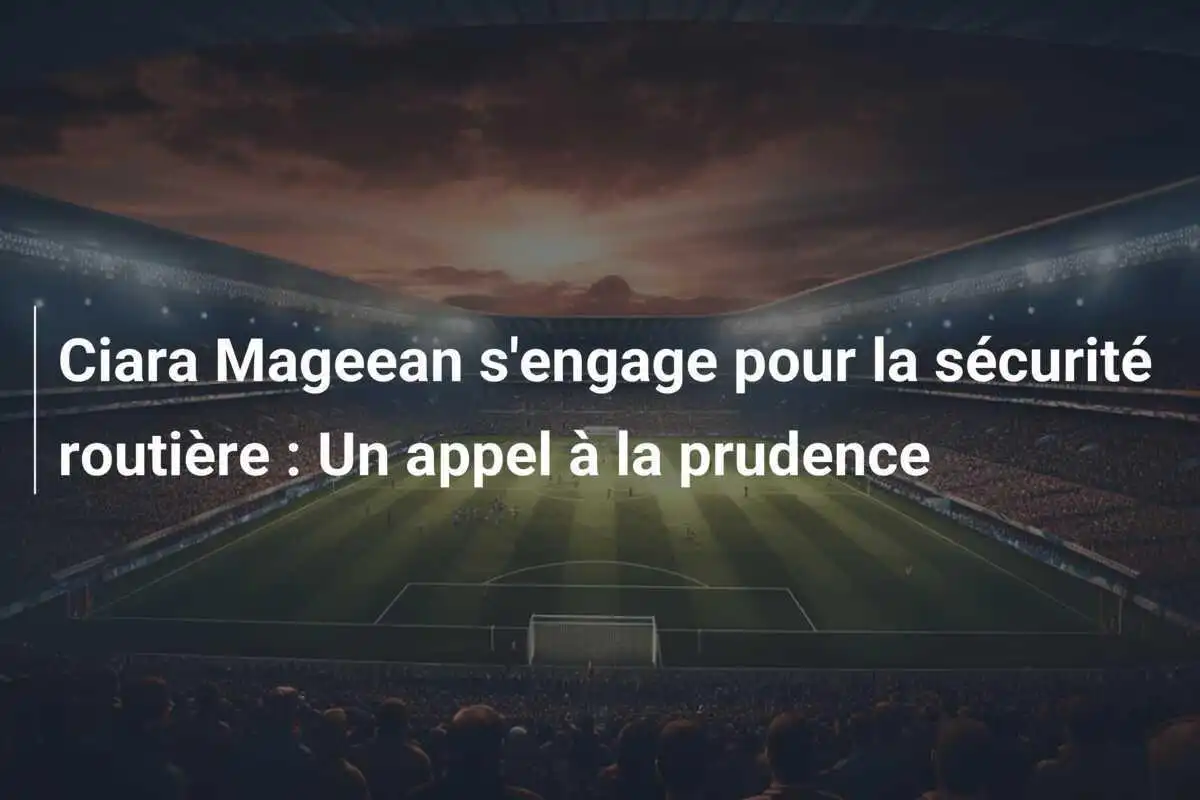 Ciara Mageean s'engage pour la sécurité routière : Un appel à la prudence