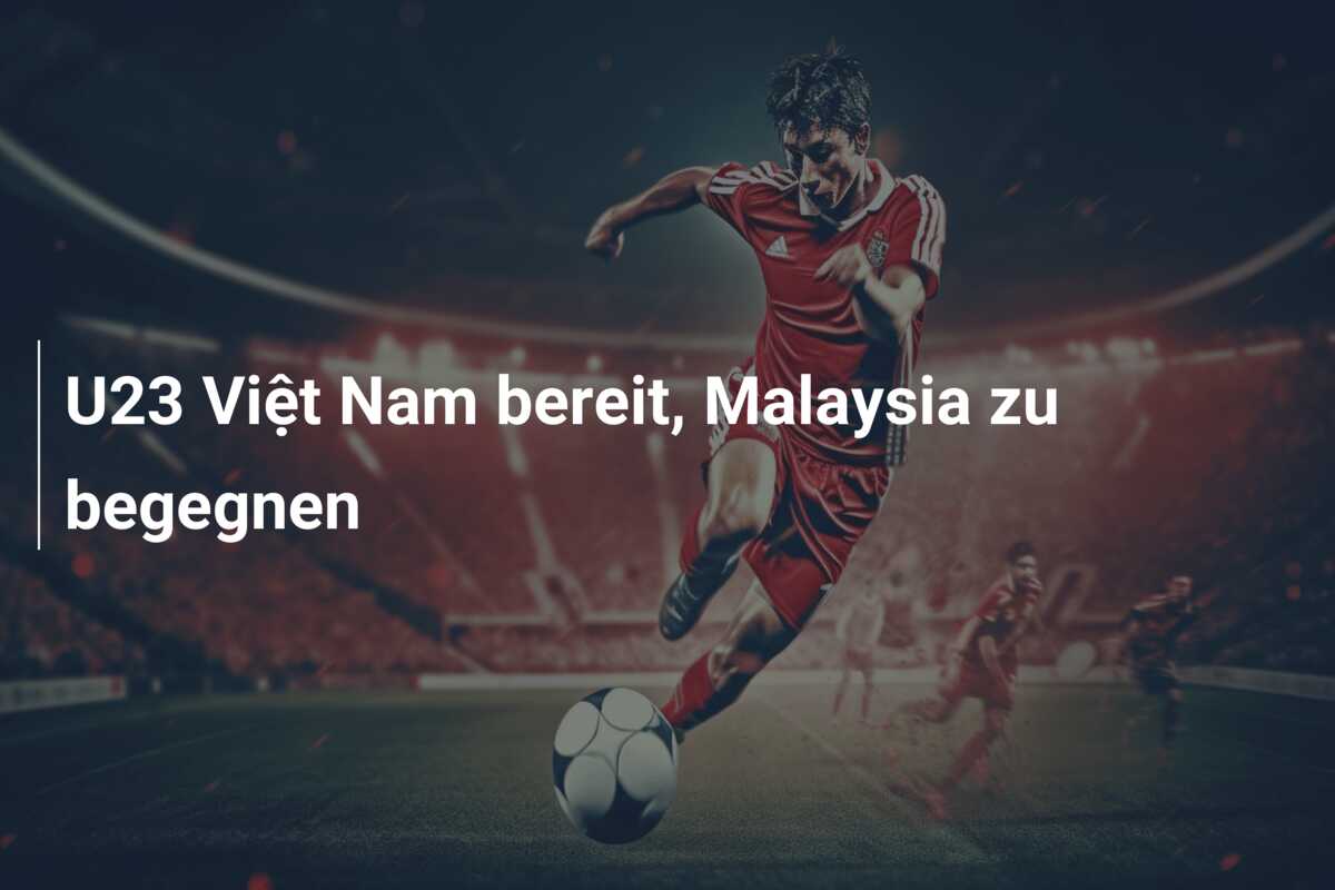 U23 Việt Nam bereit, Malaysia zu begegnen