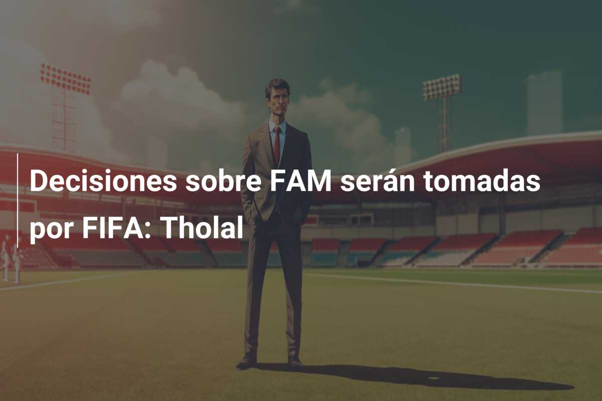 Decisiones sobre FAM serán tomadas por FIFA: Tholal