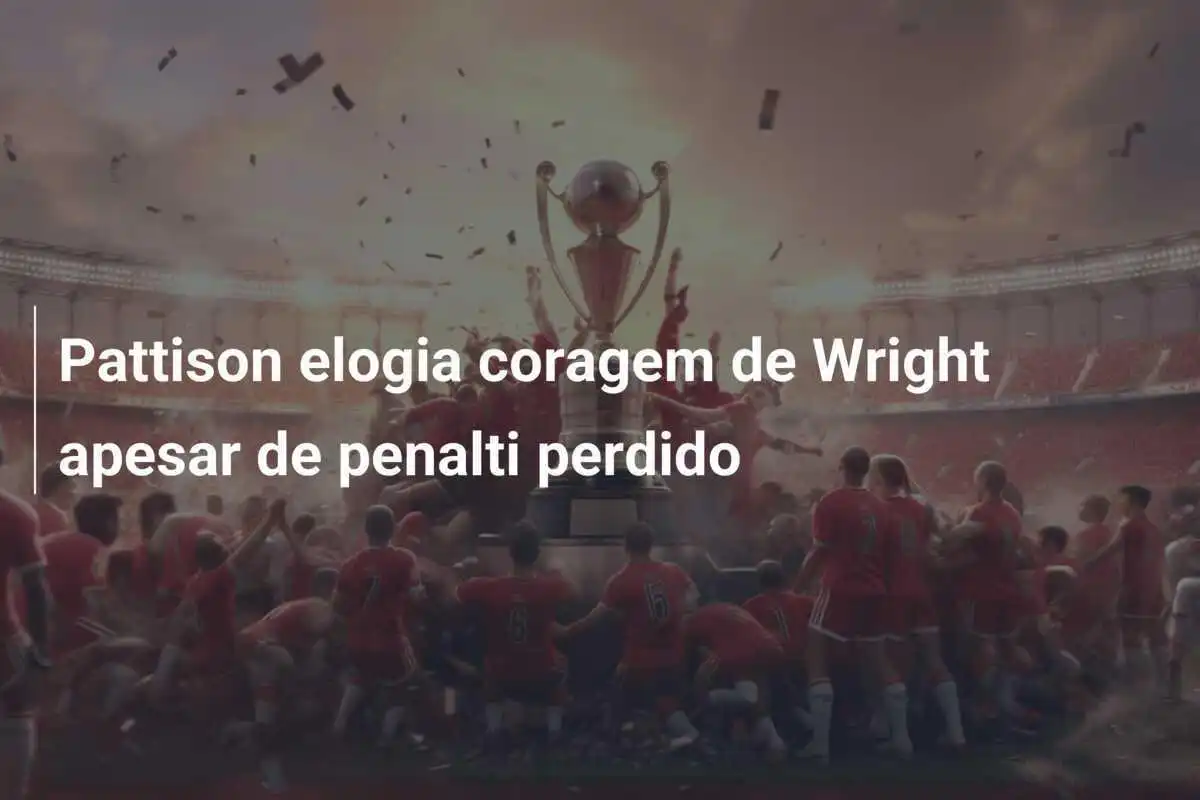 Pattison elogia coragem de Wright apesar de penalti perdido