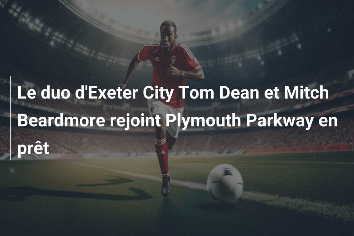 Le duo d’Exeter City Tom Dean et Mitch Beardmore rejoint Plymouth Parkway en prêt