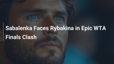Sabalenka trifft auf Rybakina in epischem WTA-Finals-Duell