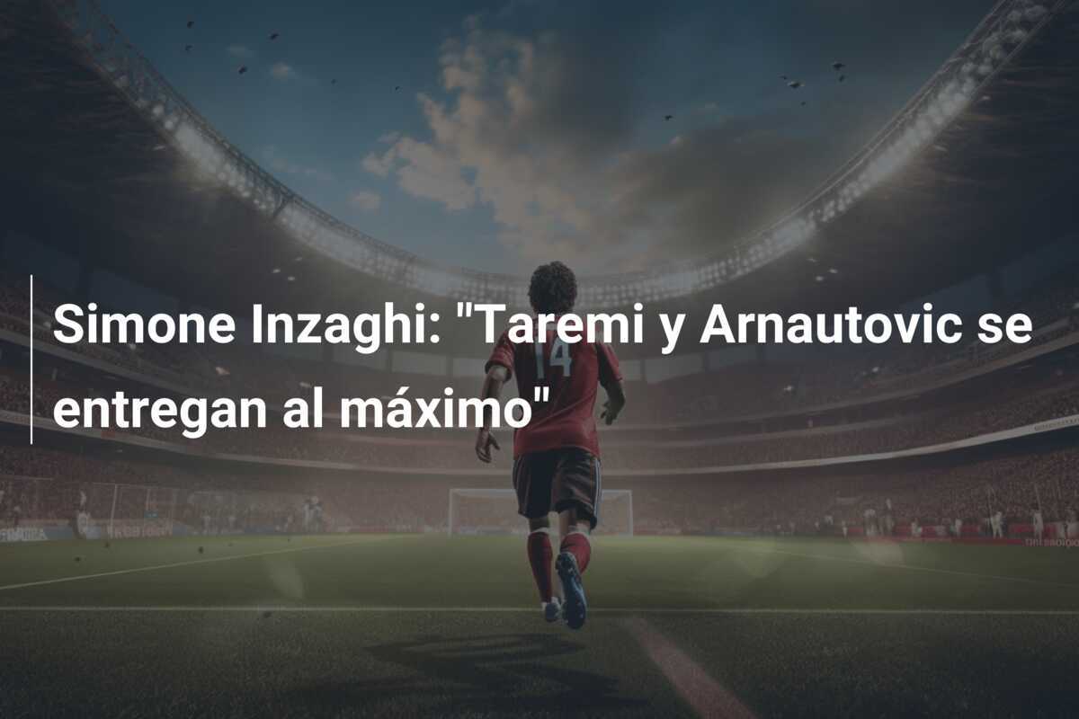 Simone Inzaghi: "Taremi y Arnautovic se entregan al máximo"