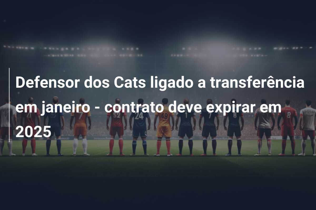 Defensor dos Cats ligado a transferência em janeiro - contrato deve expirar em 2025