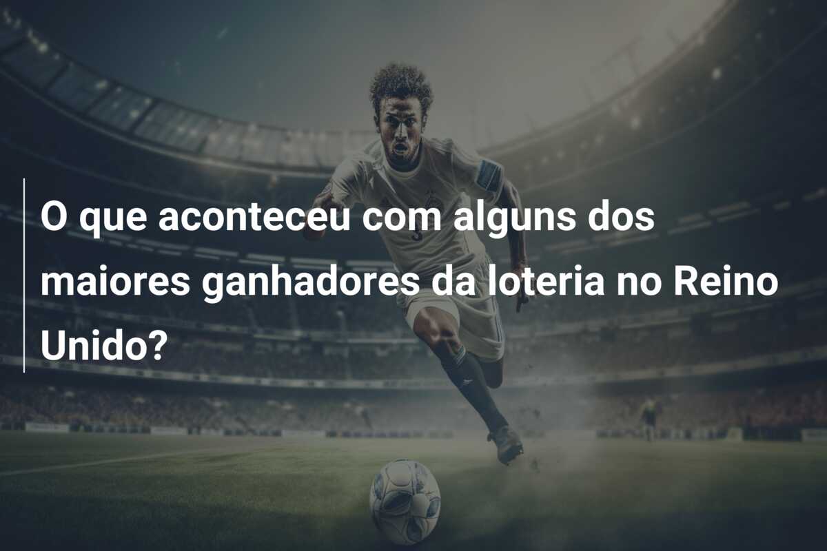 O que aconteceu com alguns dos maiores ganhadores da loteria no Reino Unido?