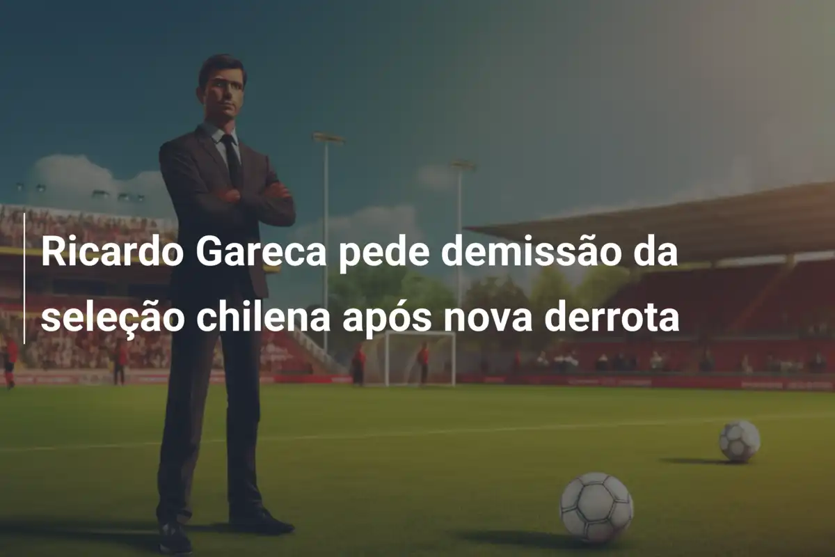 Ricardo Gareca pede demissão da seleção chilena após nova derrota