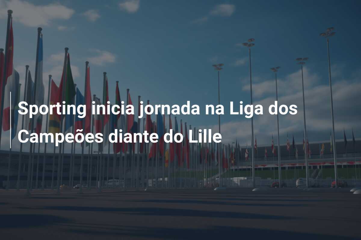 Sporting inicia jornada na Liga dos Campeões diante do Lille