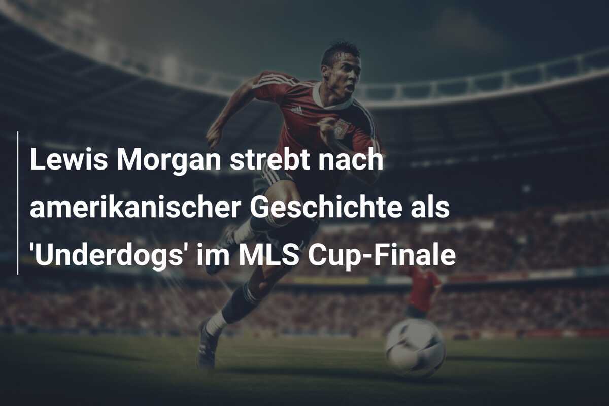 Lewis Morgan strebt nach amerikanischer Geschichte als 'Underdogs' im MLS Cup-Finale