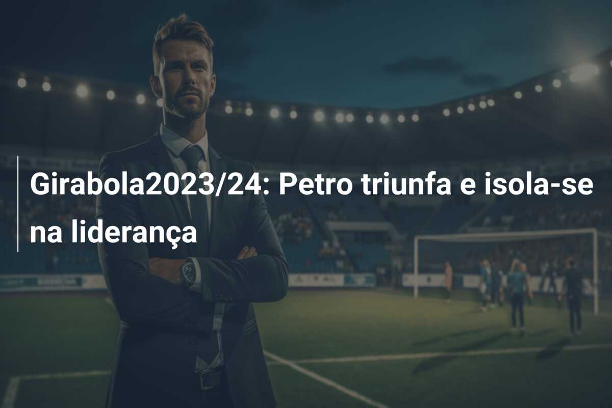 Girabola2023/24: Petro triunfa e isola-se na liderança