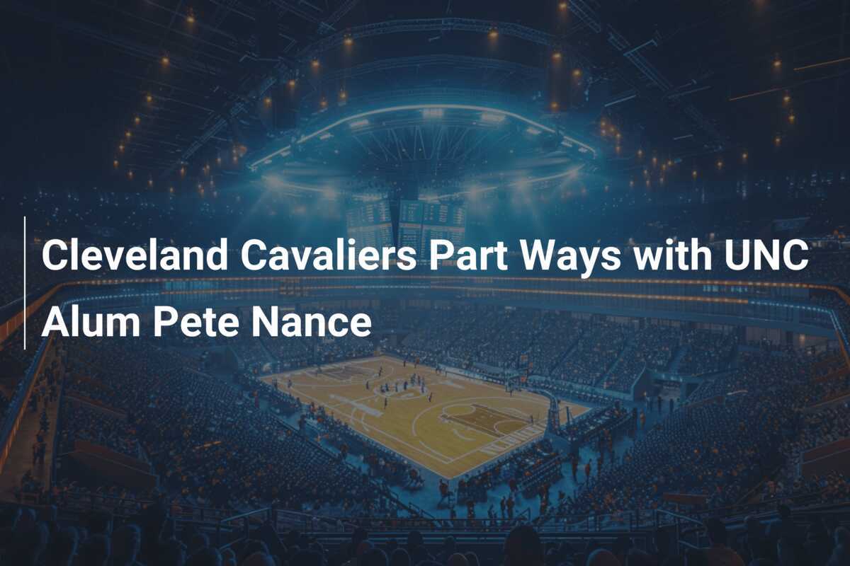 Cleveland Cavaliers Part Ways with UNC Alum Pete Nance
