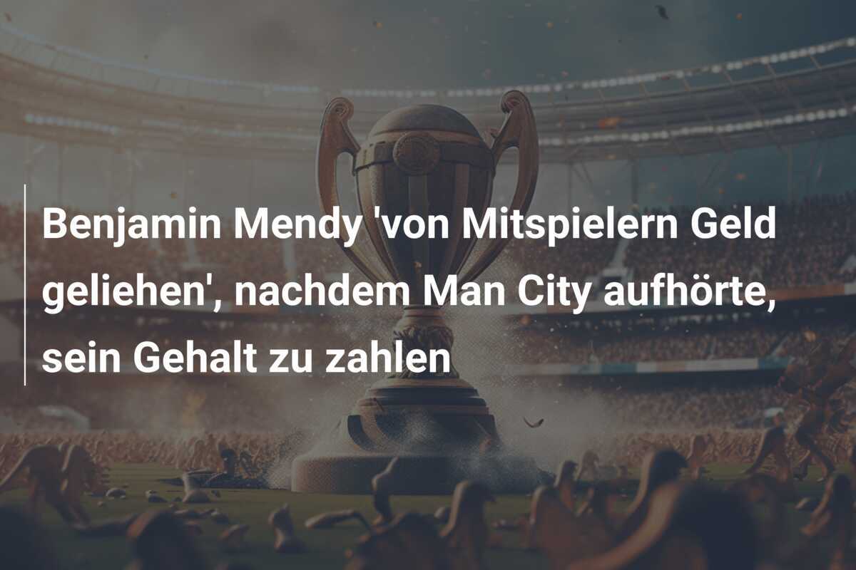 Benjamin Mendy 'von Mitspielern Geld geliehen', nachdem Man City aufhörte, sein Gehalt zu zahlen