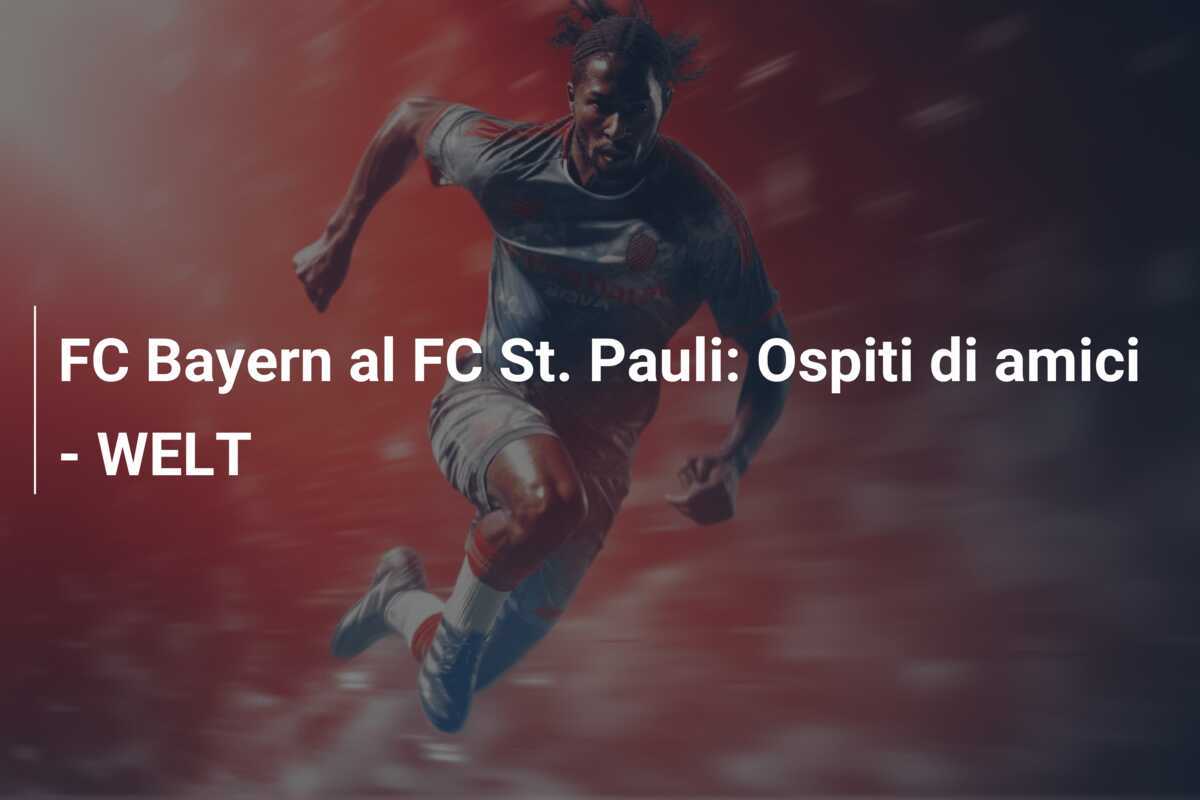 FC Bayern al FC St. Pauli: Ospiti di amici - WELT