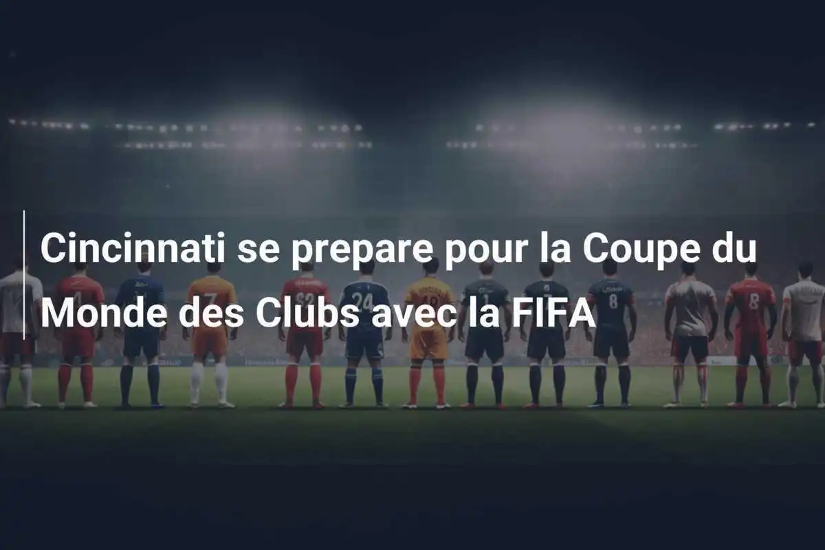 Cincinnati se prepare pour la Coupe du Monde des Clubs avec la FIFA