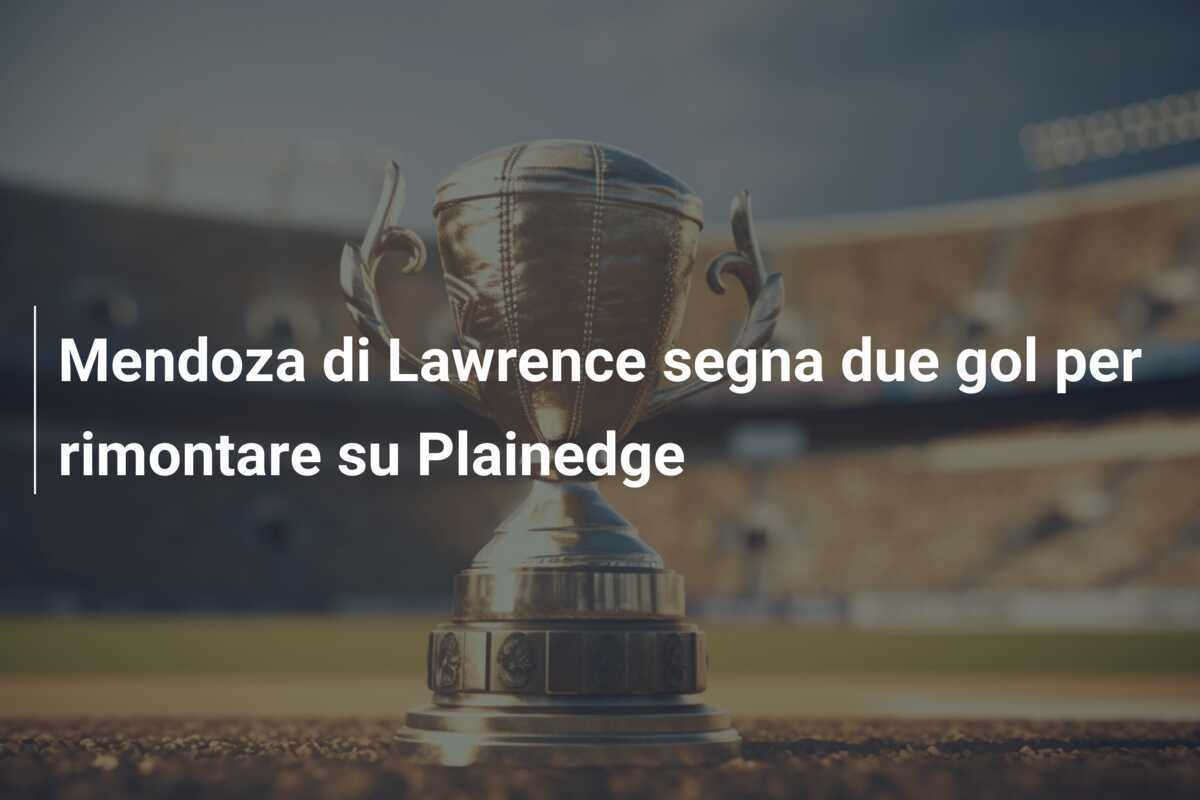 Mendoza di Lawrence segna due gol per rimontare su Plainedge