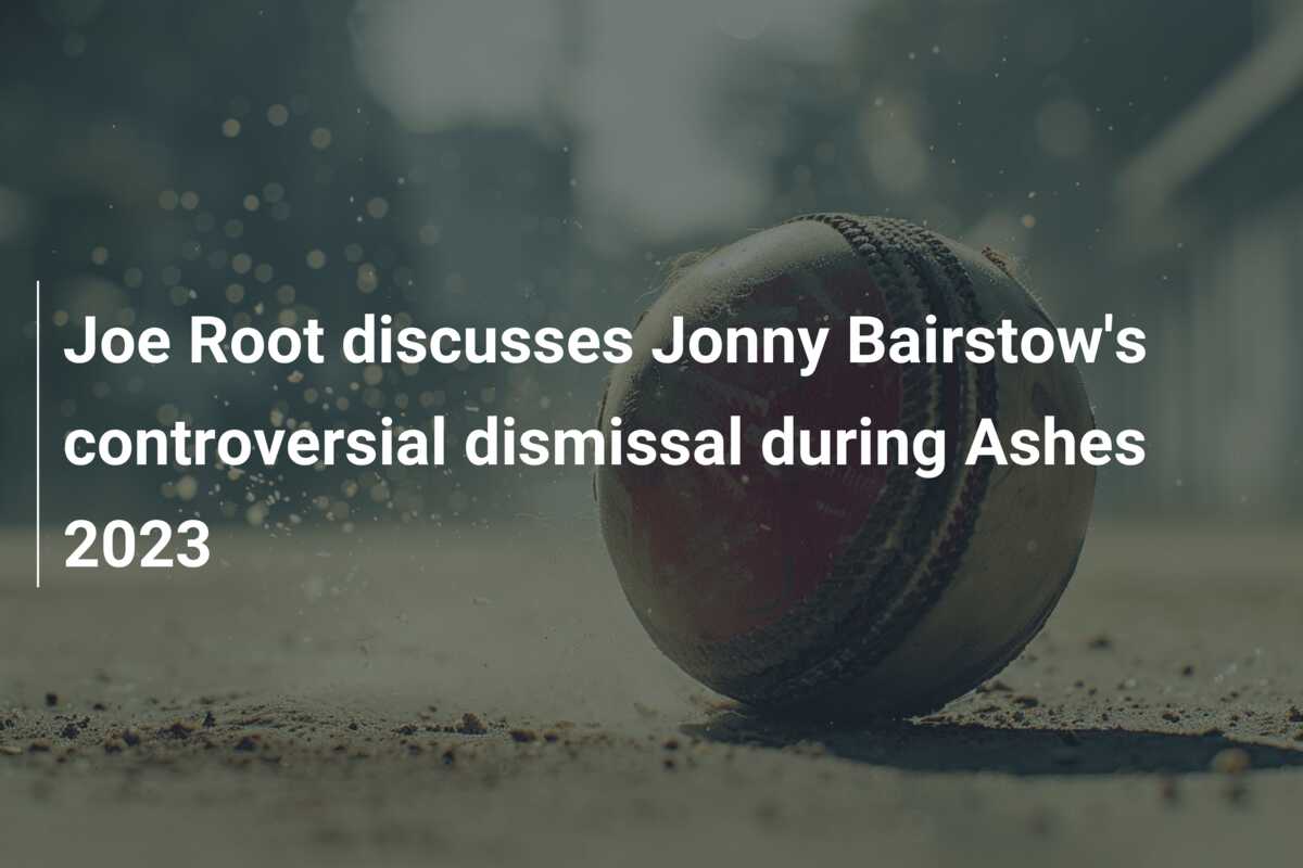 Joe Root discusses Jonny Bairstow's controversial dismissal during ...