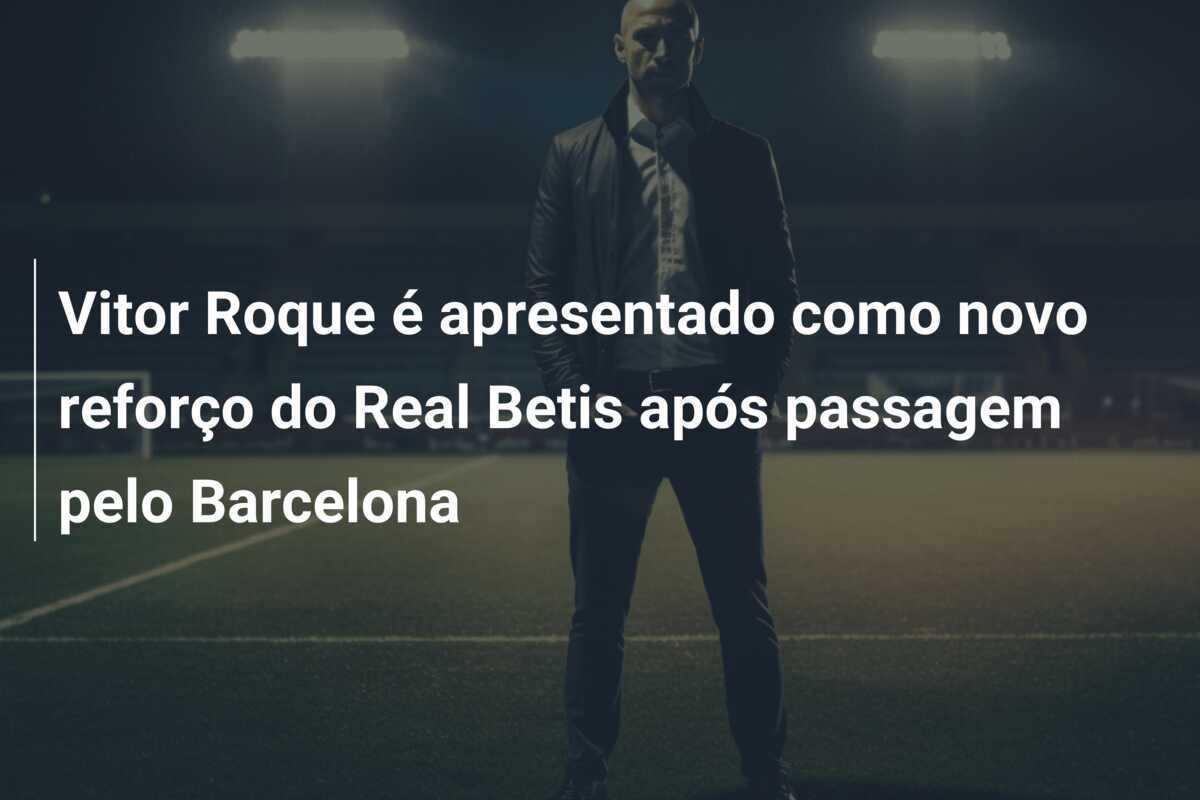 Vitor Roque é apresentado como novo reforço do Real Betis após passagem pelo Barcelona