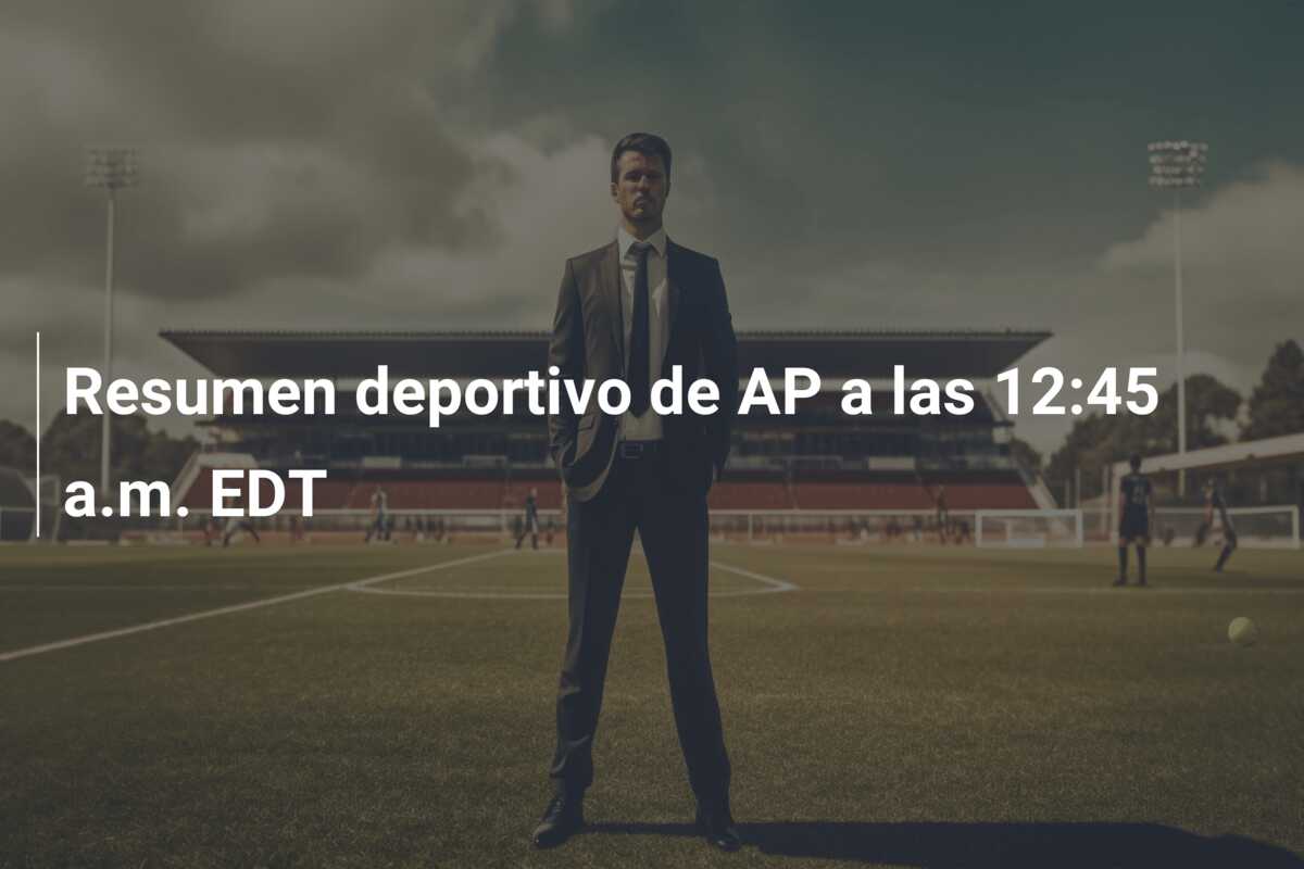 Resumen deportivo de AP a las 12:45 a.m. EDT