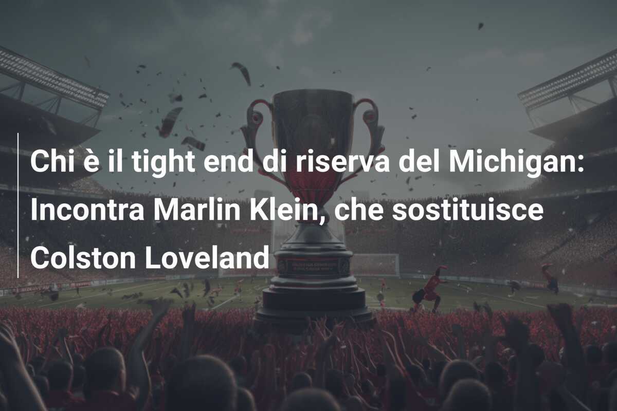 Chi è il tight end di riserva del Michigan: Incontra Marlin Klein, che sostituisce Colston Loveland