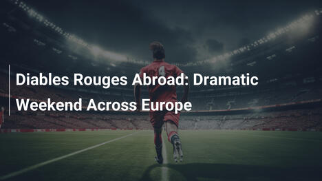 Die Roten Teufel im Ausland: Dramatisches Wochenende in Europa