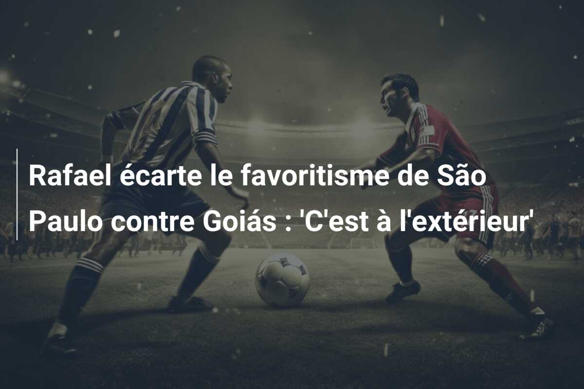 Rafael écarte le favoritisme de São Paulo contre Goiás : ‘C’est à l’extérieur’