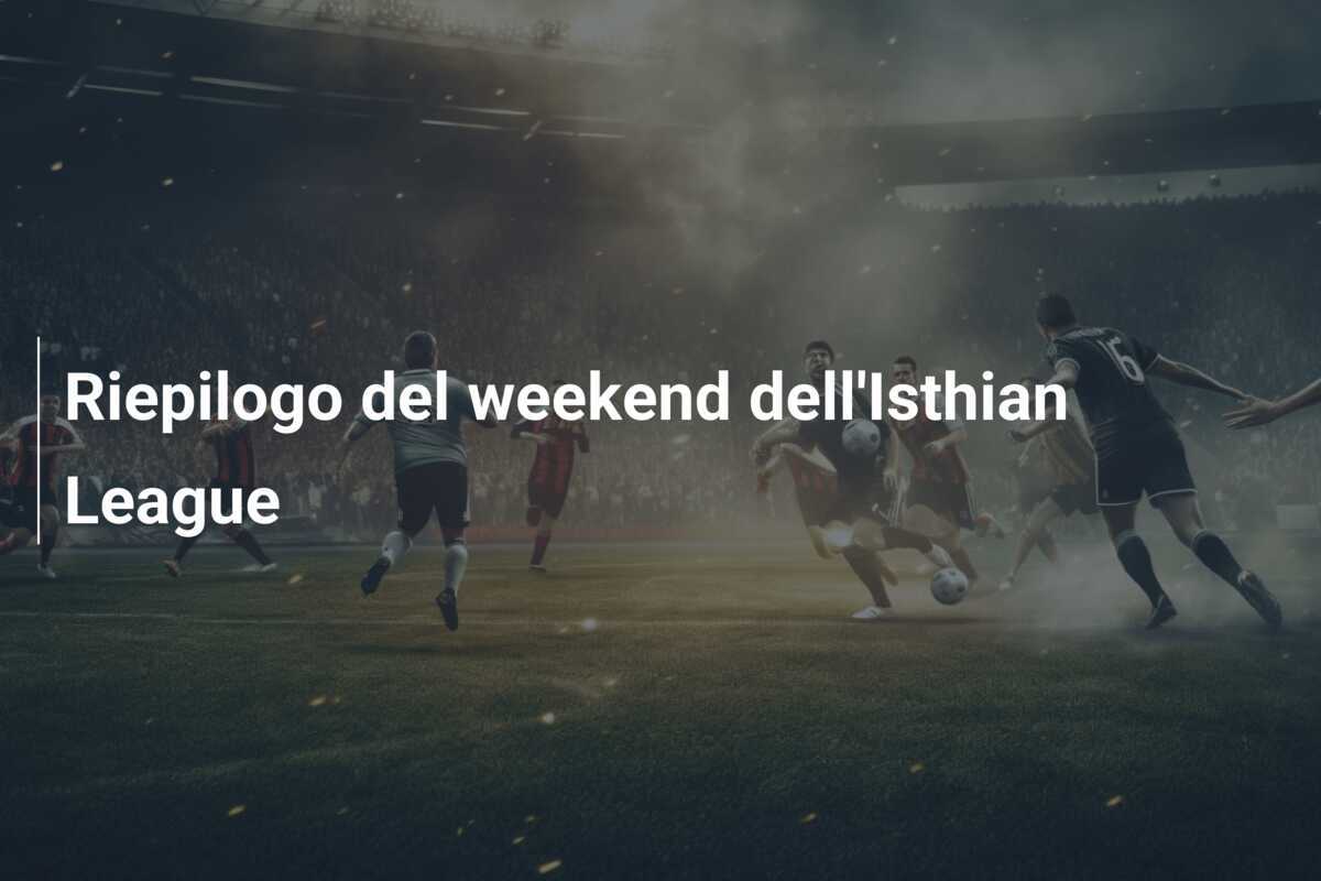 Riepilogo del weekend dell'Isthian League