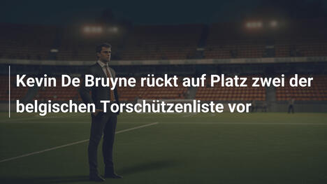Kevin De Bruyne rückt auf Platz zwei der belgischen Torschützenliste vor