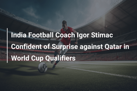 India Football Coach Igor Stimac Confident of Surprise against Qatar in World Cup Qualifiers