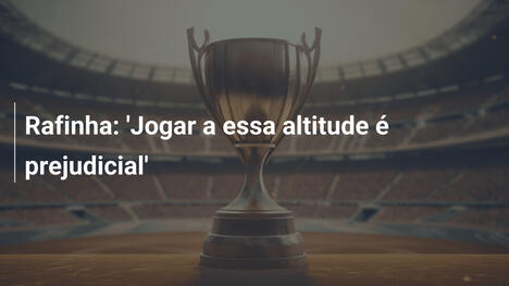 Rafinha: 'Jogar a essa altitude é prejudicial'