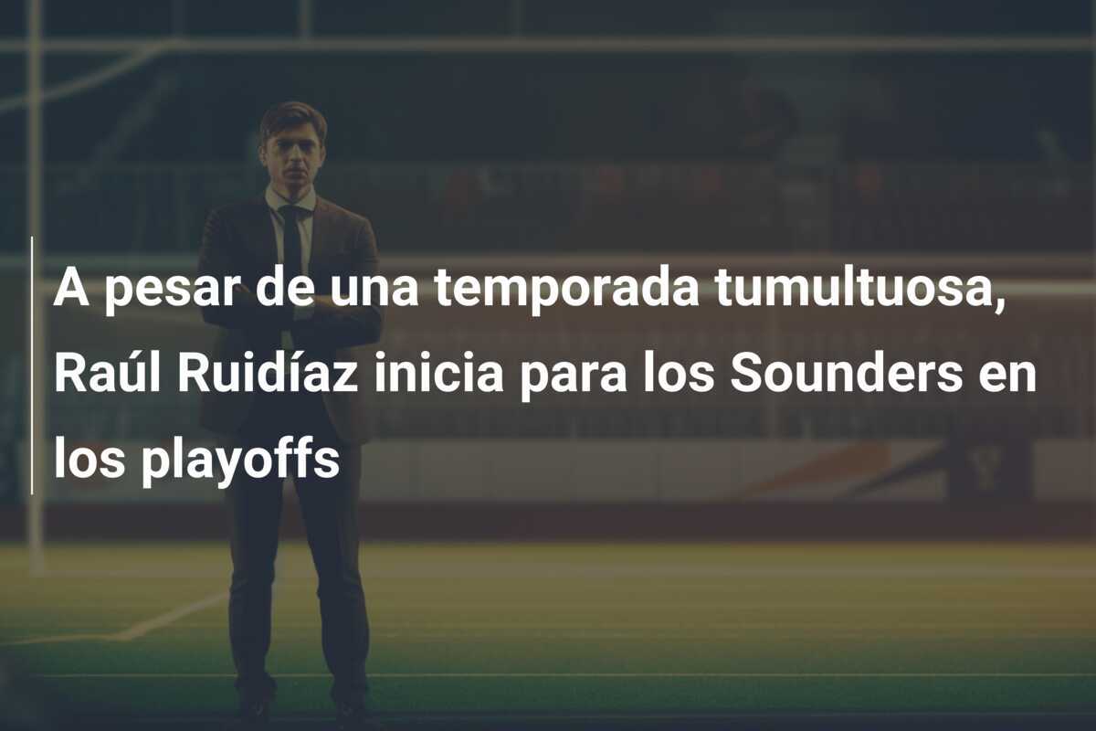 A pesar de una temporada tumultuosa, Raúl Ruidíaz inicia para los Sounders en los playoffs