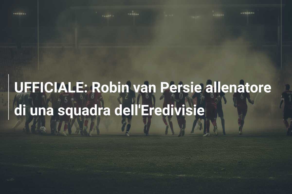 UFFICIALE: Robin van Persie allenatore di una squadra dell’Eredivisie