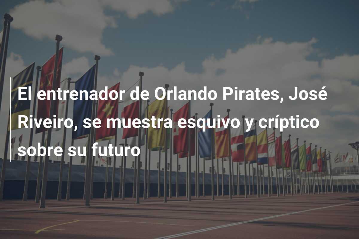 El entrenador de Orlando Pirates, José Riveiro, se muestra esquivo y críptico sobre su futuro