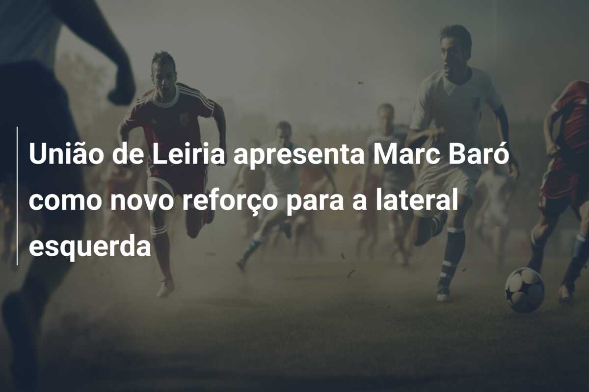 União de Leiria apresenta Marc Baró como novo reforço para a lateral esquerda