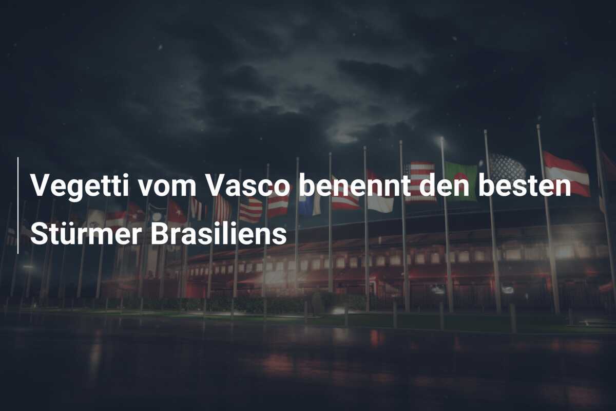 Vegetti vom Vasco benennt den besten Stürmer Brasiliens