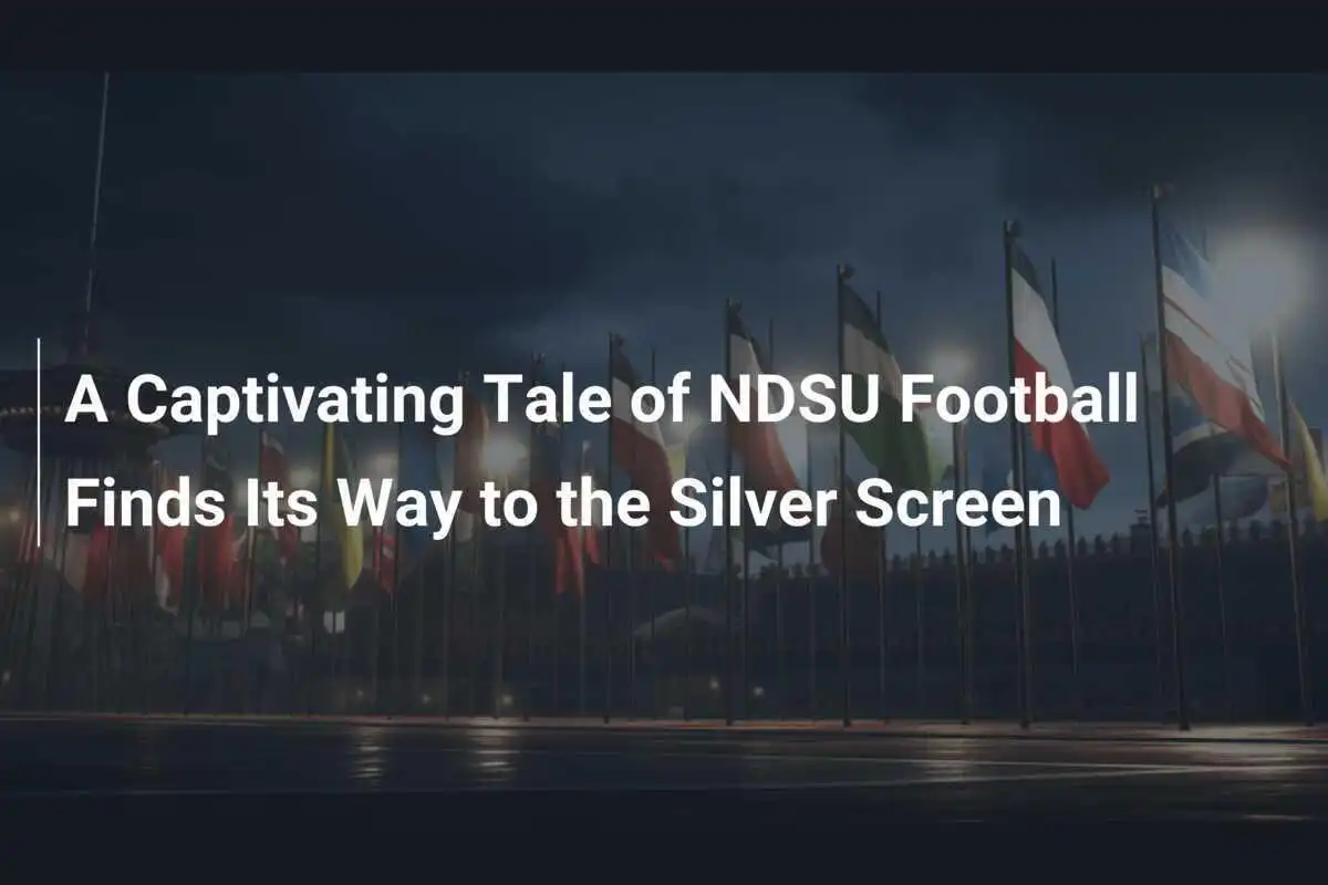 A Captivating Tale of NDSU Football Finds Its Way to the Silver Screen