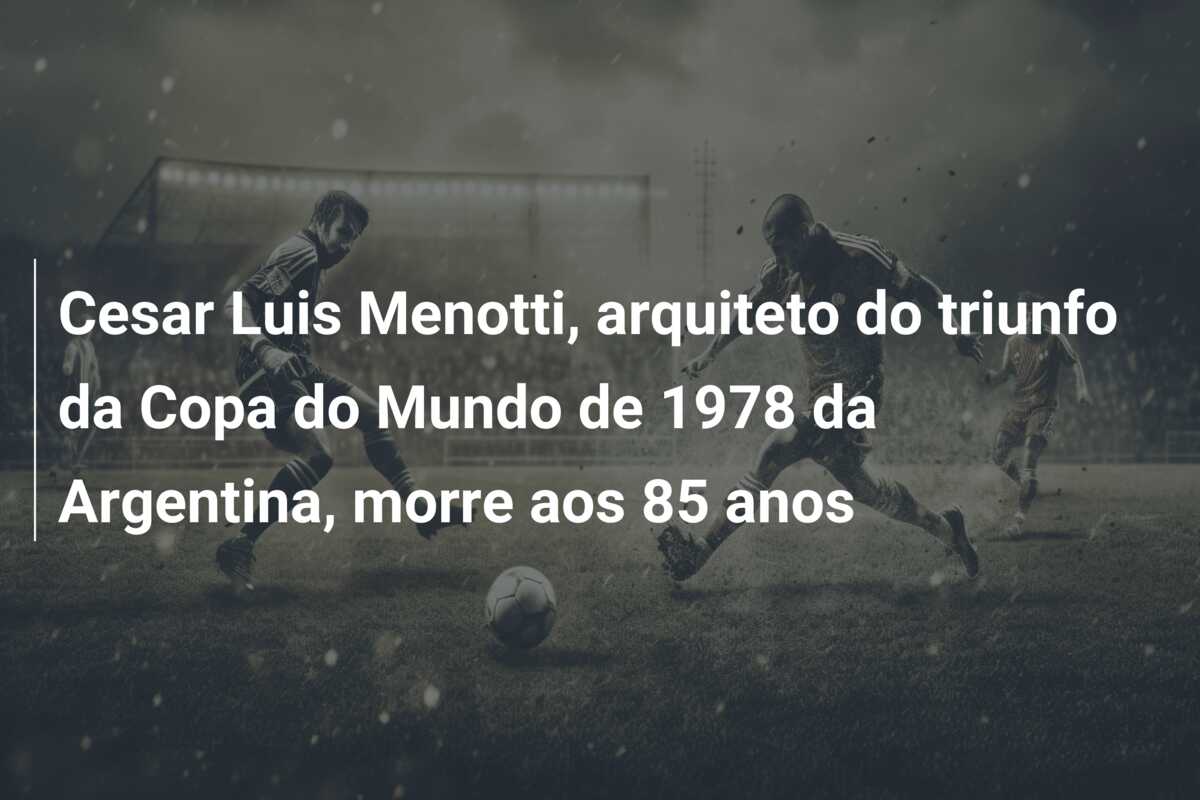 Cesar Luis Menotti, arquiteto do triunfo da Copa do Mundo de 1978 da Argentina, morre aos 85 anos