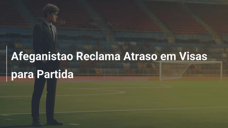 Afeganistao Reclama Atraso em Visas para Partida
