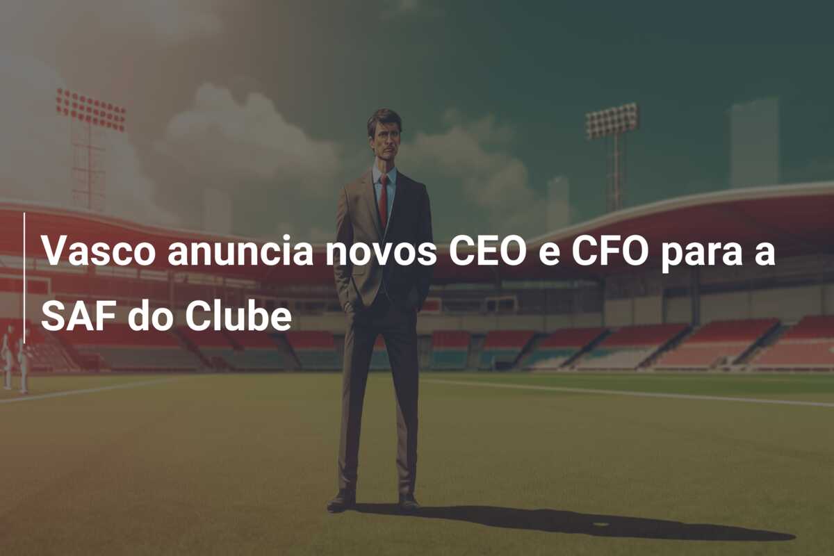 Vasco anuncia novos CEO e CFO para a SAF do Clube