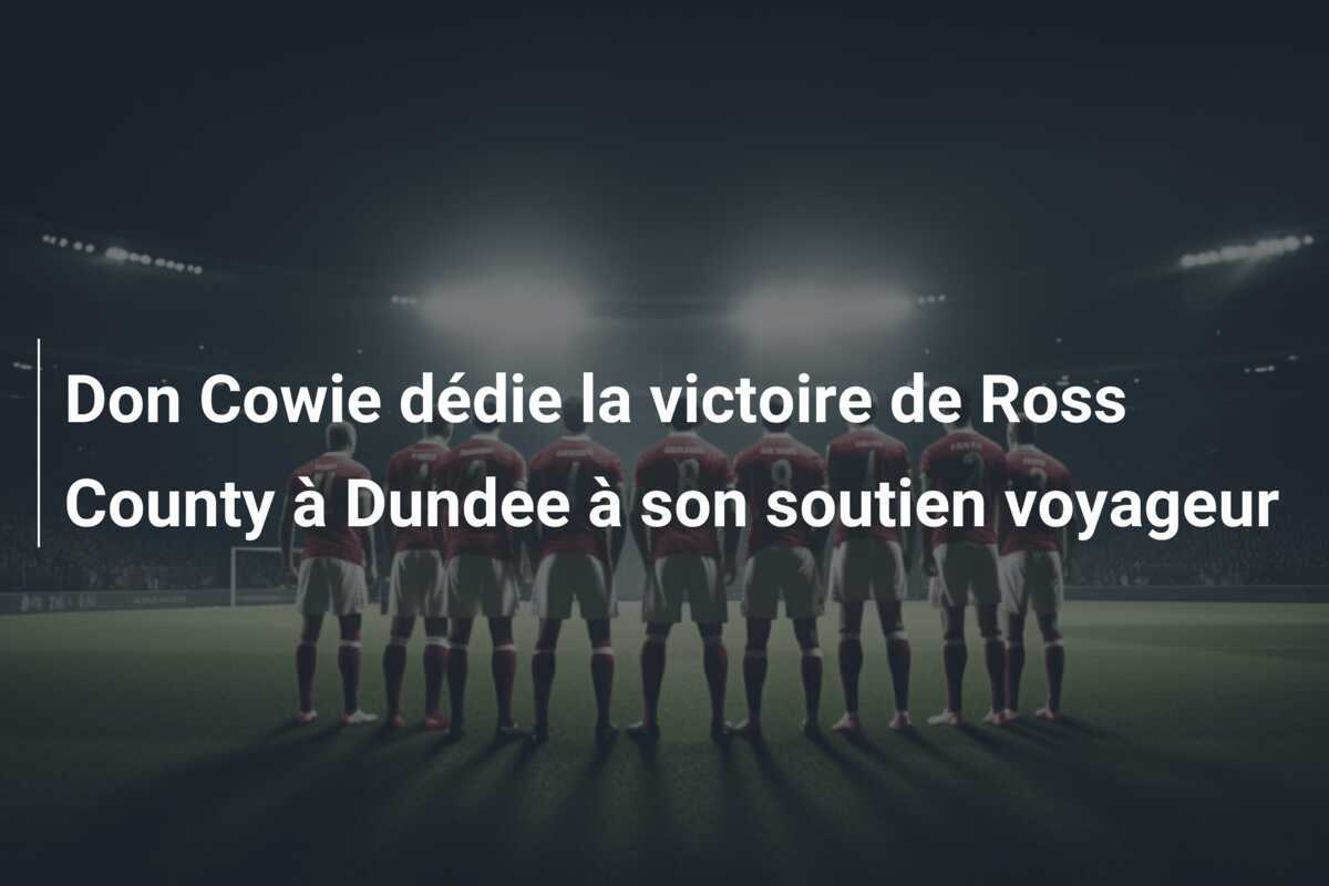 Don Cowie dédie la victoire de Ross County à Dundee à son soutien voyageur