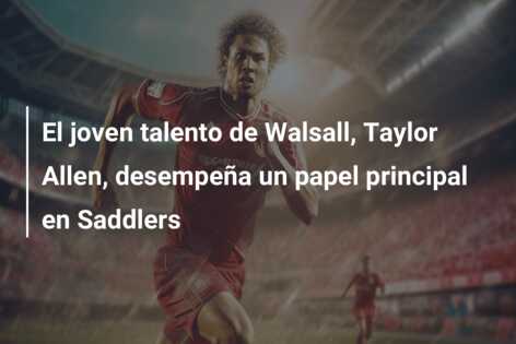 El joven talento de Walsall, Taylor Allen, desempeña un papel principal en Saddlers