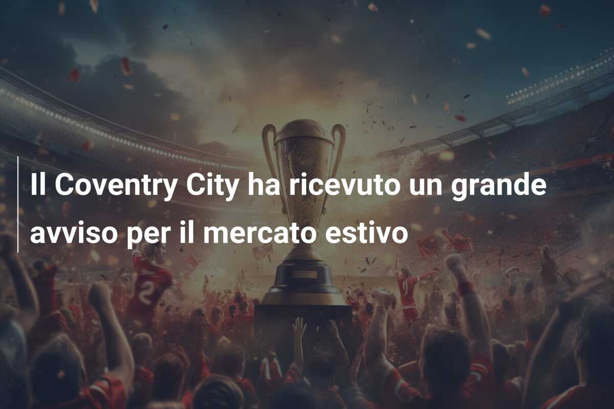 Il Coventry City ha ricevuto un grande avviso per il mercato estivo