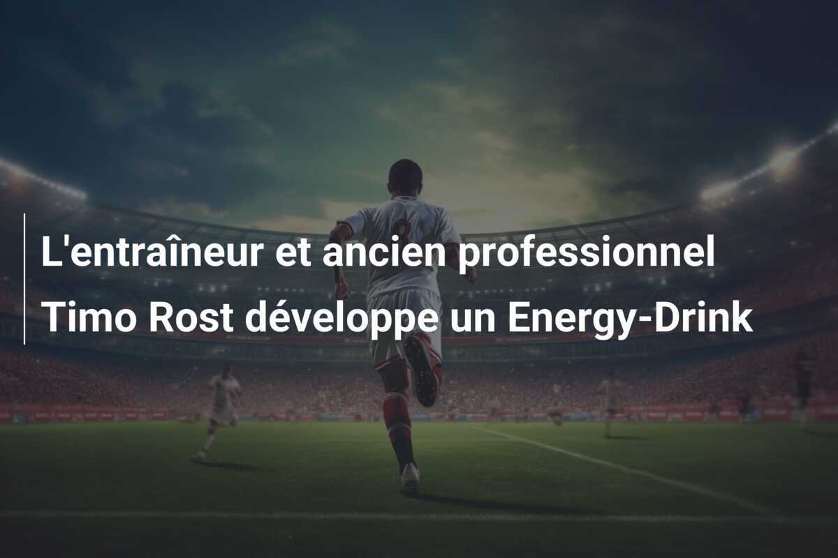 L'entraîneur et ancien professionnel Timo Rost développe un Energy-Drink