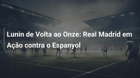 Lunin de Volta ao Onze: Real Madrid em Ação contra o Espanyol