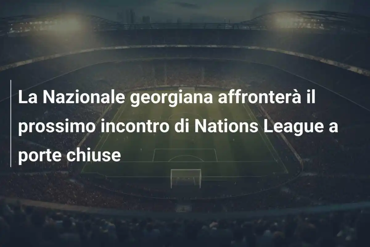 La Nazionale georgiana affronterà il prossimo incontro di Nations League a porte chiuse