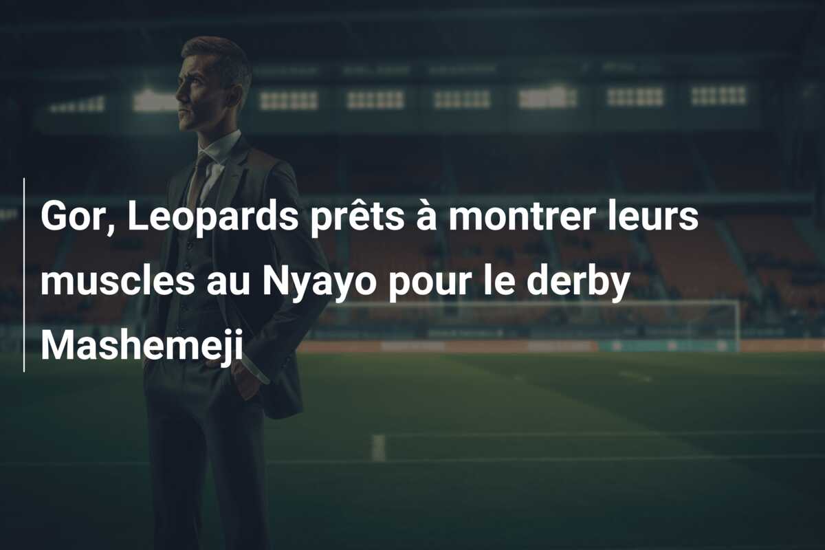 Gor, Leopards prêts à montrer leurs muscles au Nyayo pour le derby Mashemeji